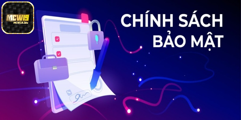 Chính sách bảo mật - Cập nhật điều khoản mới nhất của MCW19 1 Người chơi cần quan tâm về chính sách bảo mật